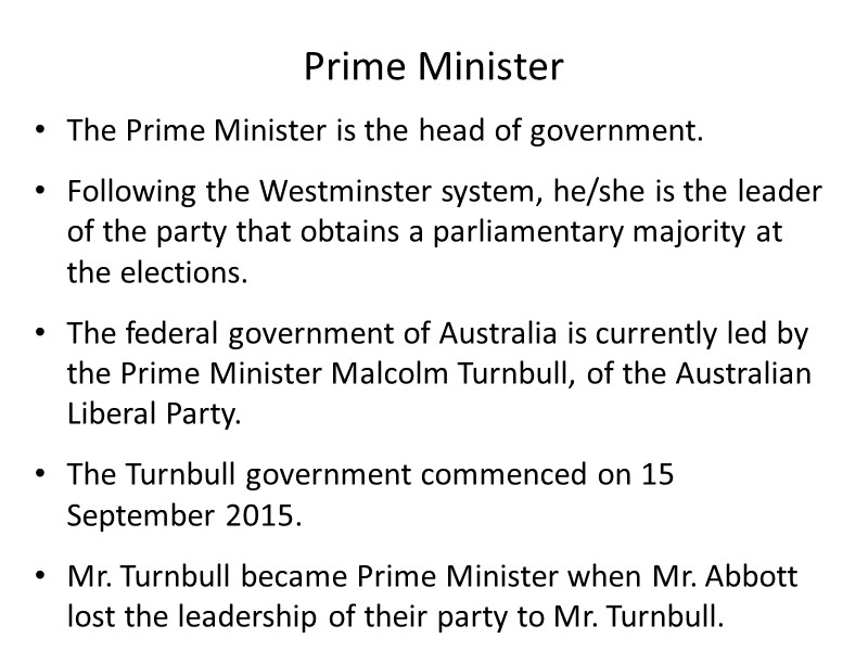 Prime Minister The Prime Minister is the head of government. Following the Westminster system,